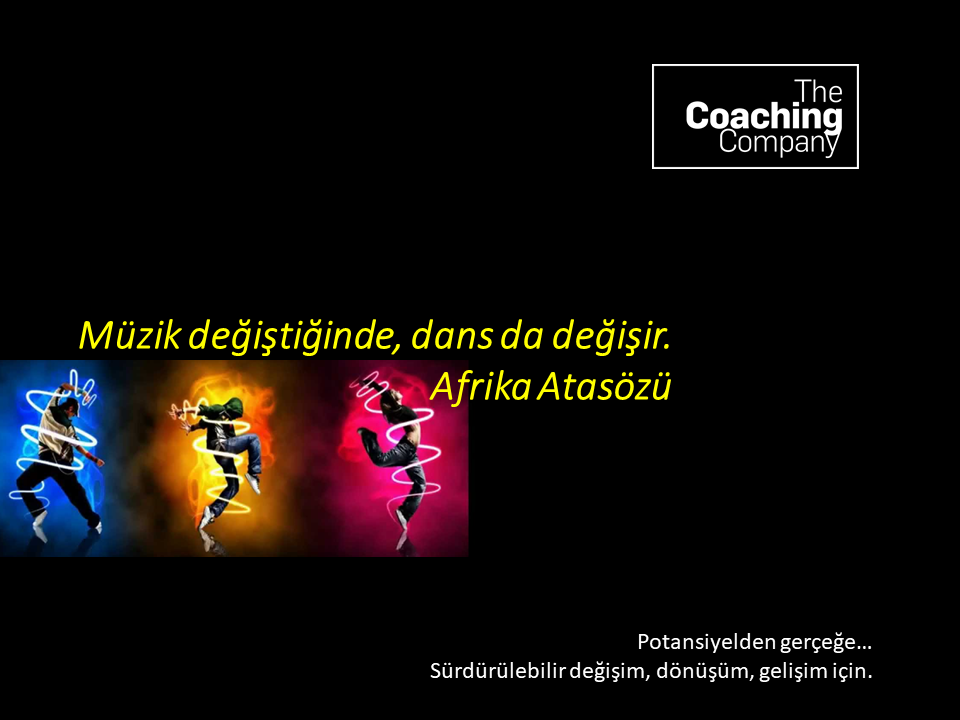 Müzik değiştiğinde, dans da değişir. Afrika Atasözü