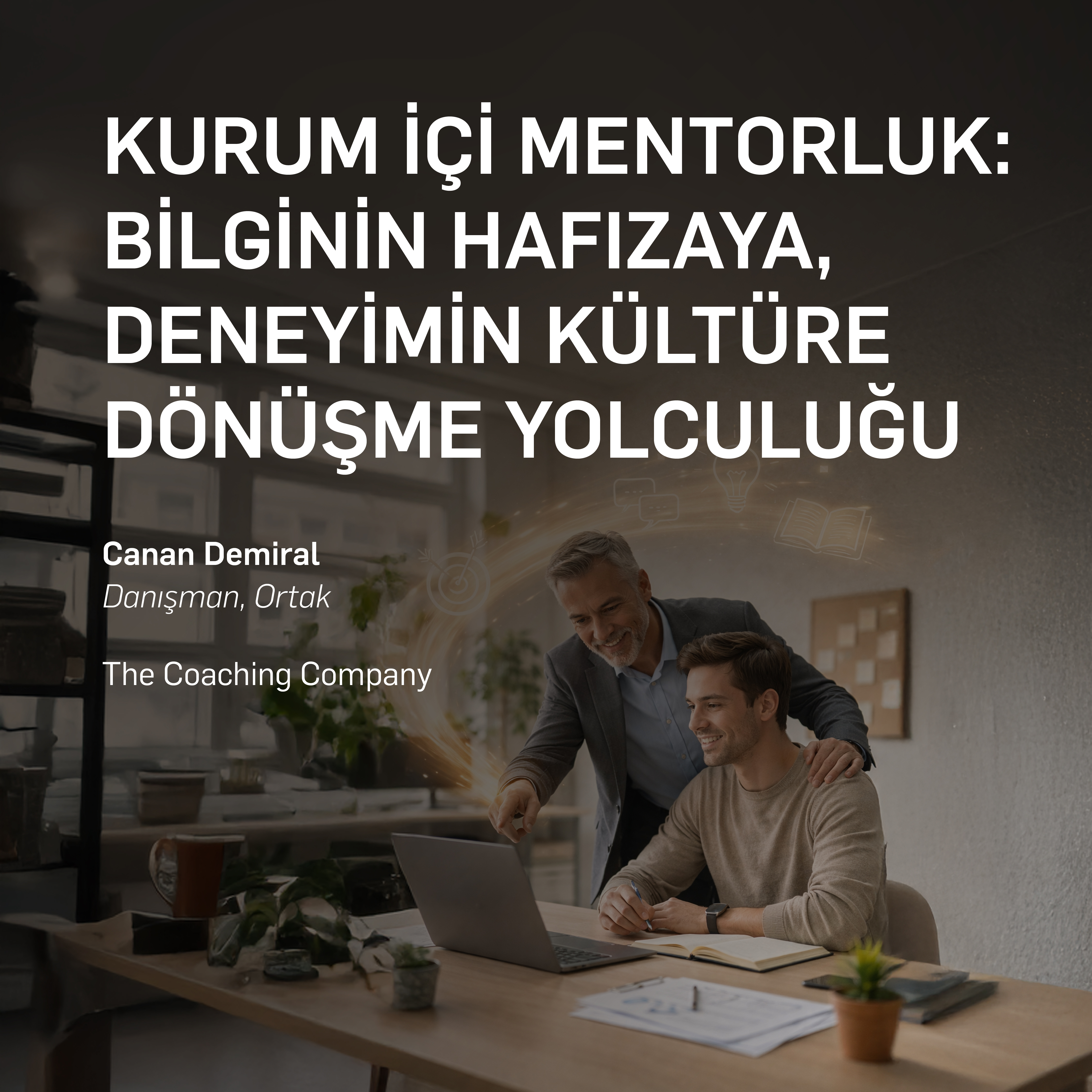 KURUM İÇİ MENTORLUK BİLGİNİN HAFIZAYA, DENEYİMİN KÜLTÜRE DÖNÜŞME YOLCULUĞU
